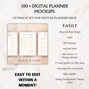 May include: Digital planner mockups with the text "100+ Digital Planner Mockups" and "Ultimate Set for Digital Planner Shop." The image shows three digital planner templates with daily, weekly, and monthly layouts. The text "Easy to Edit Within a Moment!" is also visible.