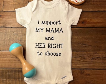 Supporting Mama’s Right to Choose, Pro Choice Onesie®, Support Moms & Women, Her Right to Choose, Her Body Her Choice, Baby Shower Gift