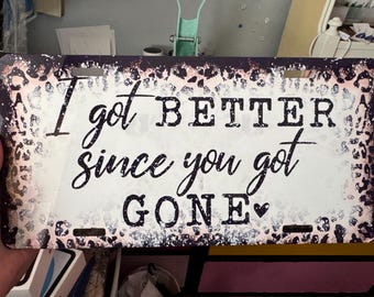I got better since you got gone full size tag, custom, black glitter License Plate, 12x6 inch custom plate, car tag