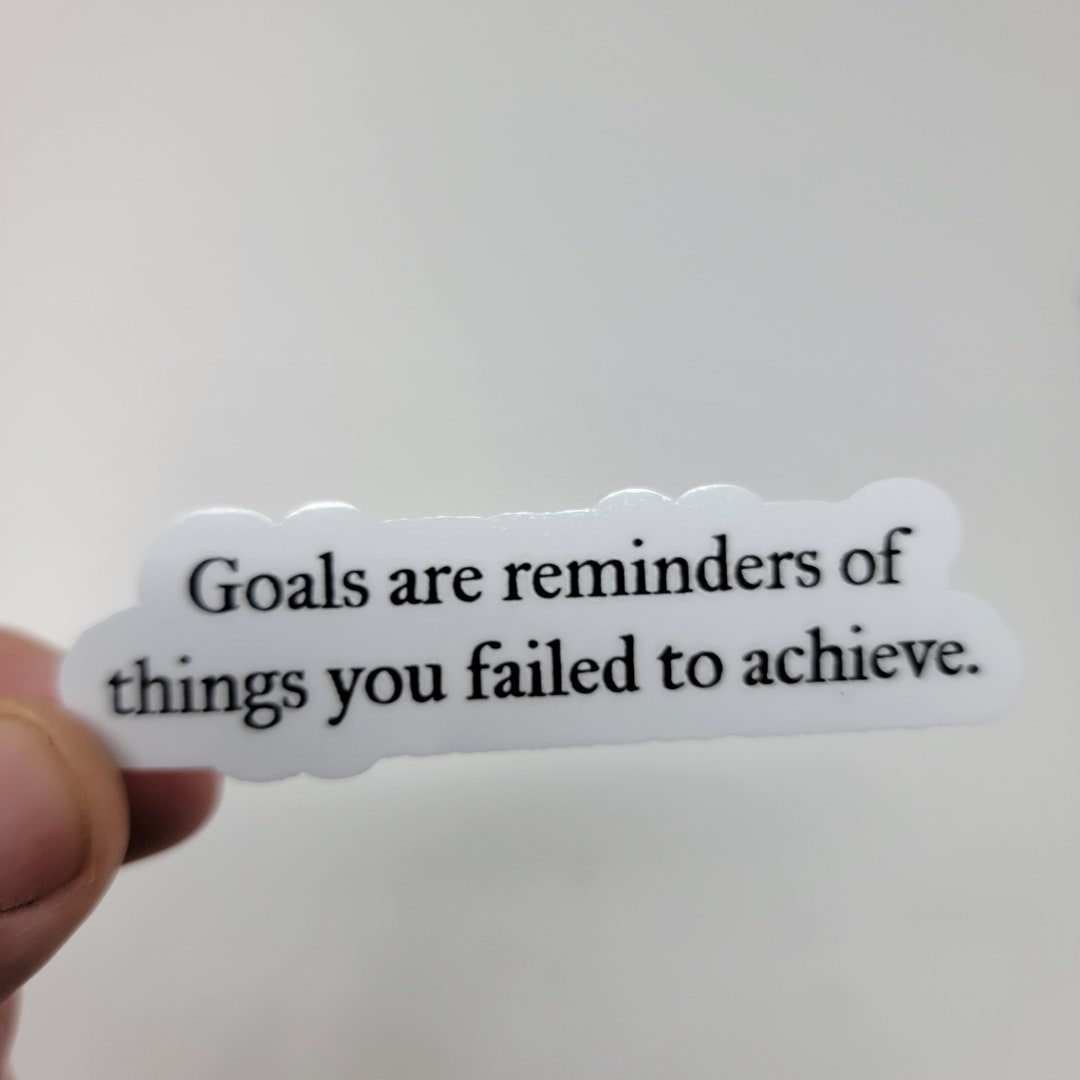 Unmotivational Stickers goals Are Reminders 3in Sarcastic Funny