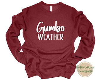 Gumbo Weather Sudadera- Bella Canvas 3901- Sudadera Luisiana- Camisa de clima frío- Camisa de Acción de Gracias- Regalo para ella- Clima suéter