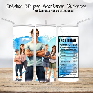 May include: A white tumbler with a stainless steel straw features a watercolor illustration of a group of people. The tumbler has the text "ENSEIGNANT" and a nutrition facts label with values for patience, passion, and creativity.