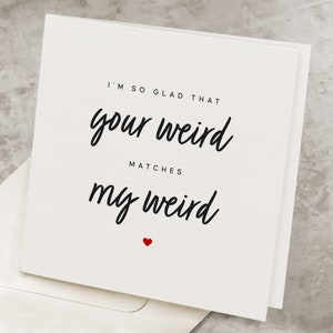 Super Cute Valentines Day Card For Him, Boyfriend, I&#39;m So Glad That Your Weird Matches My Weird, Nerd Valentine&#39;s Greeting Card For Her