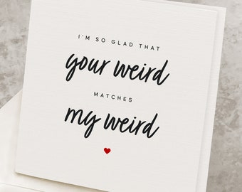 Super Cute Valentines Day Card For Him, Boyfriend, I'm So Glad That Your Weird Matches My Weird, Nerd Valentine's Greeting Card For Her