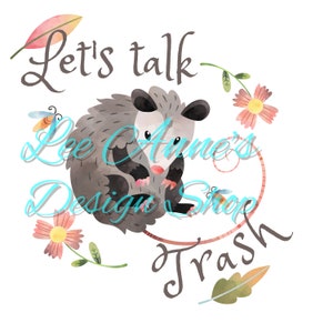 Opossum Sublimation, Lets Talk Trash png, Possum png, Aquarell Possum png