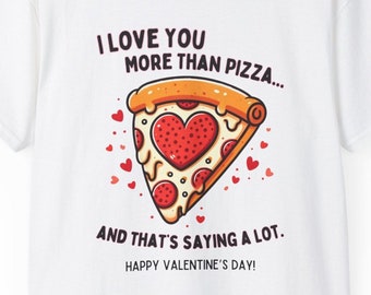 I Love You More Than Pizza And That's Saying A Lot Valentine's Day Gildan Unisex Ultra Cotton Tee