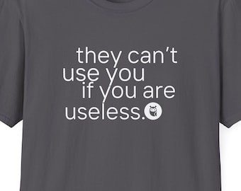 They Can't Use You If You Are Useless Self-Deprecating, Loathing, Low Esteem, Funny, Sarcastic Gildan Unisex Softstyle T-Shirt