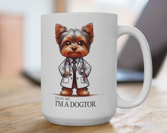 Trust Me I'm a Dogtor - Yorkshire Terrier Yorkie Mug 15oz