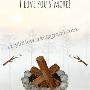 May include: A watercolor illustration of a campfire with two sticks and marshmallows. The text "I LOVE YOU S'MORE!" is at the top of the image. The text "etsylittleworks@gmail.com" is at the bottom of the image.