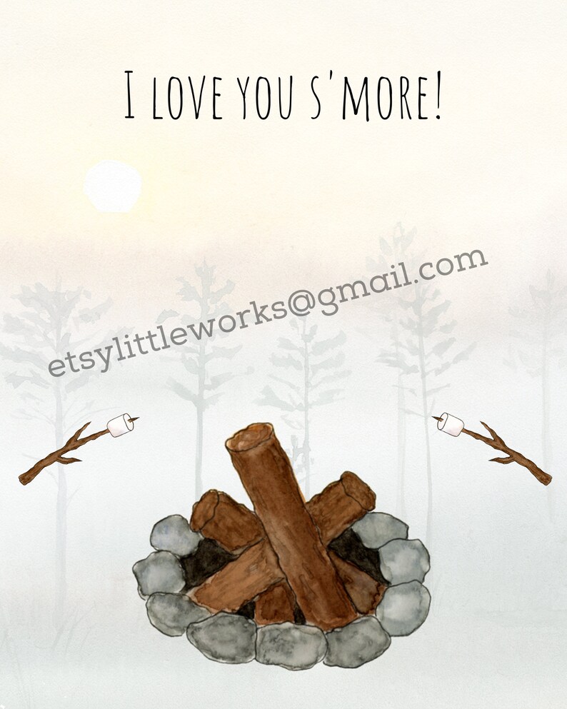 May include: A watercolor illustration of a campfire with two sticks and marshmallows. The text "I LOVE YOU S'MORE!" is at the top of the image. The text "etsylittleworks@gmail.com" is at the bottom of the image.