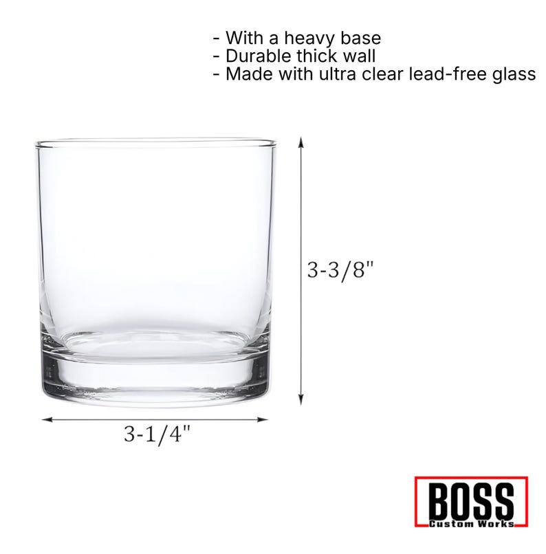 May include: A clear glass tumbler with a heavy base and thick walls. Text reads: With a heavy base, Durable thick wall, Made with ultra clear lead-free glass. Dimensions are 3-3/8 inches in height and 3-1/4 inches in width. Logo reads BOSS Custom Works.