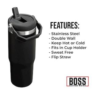 May include: Black insulated tumbler with a flip-top lid and handle. The tumbler has a stainless steel band and the text "FEATURES:" with bullet points listing features like "Stainless Steel" and "Flip Straw". The logo "BOSS Custom Works" is in the bottom right.