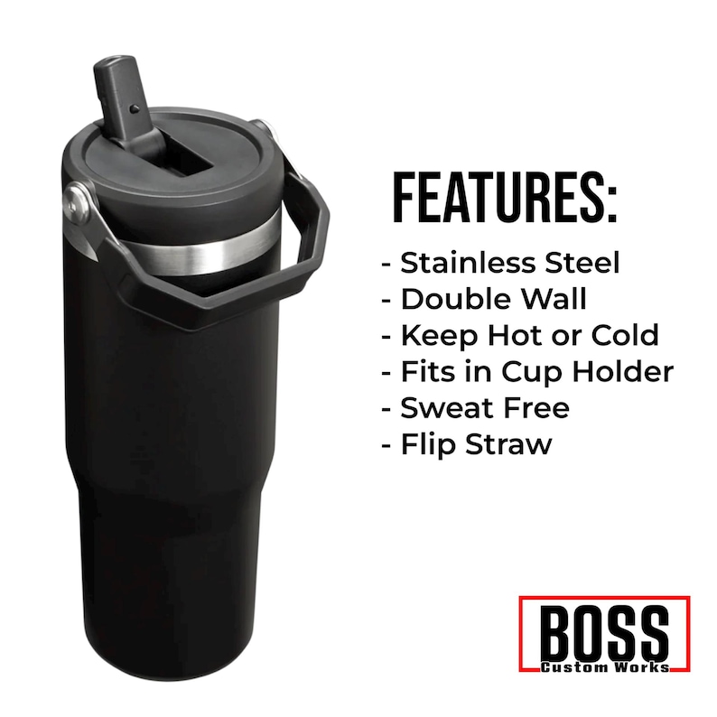 May include: Black insulated tumbler with a flip-top lid and handle. The tumbler has a stainless steel band and the text "FEATURES:" with bullet points listing features like "Stainless Steel" and "Flip Straw". The logo "BOSS Custom Works" is in the bottom right.