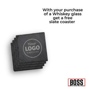 May include: A stack of square black slate coasters with rough edges. Each coaster features a circular engraving that reads Your LOGO ENGRAVED. The text above the stack states: With your purchase of a Whiskey glass get a free slate coaster. BOSS Custom Works logo.