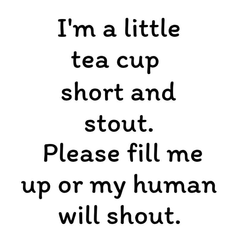 Im a Little Tea Cup Short and Stout. Please Fill Me up or My Etsy