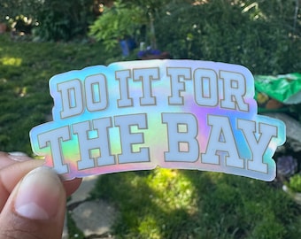 Do It For The Bay Iridescent Sticker
