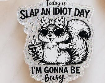 Today Is Slap An Idiot Day Acrylic Badge Reel | Squirrel and Coffee
