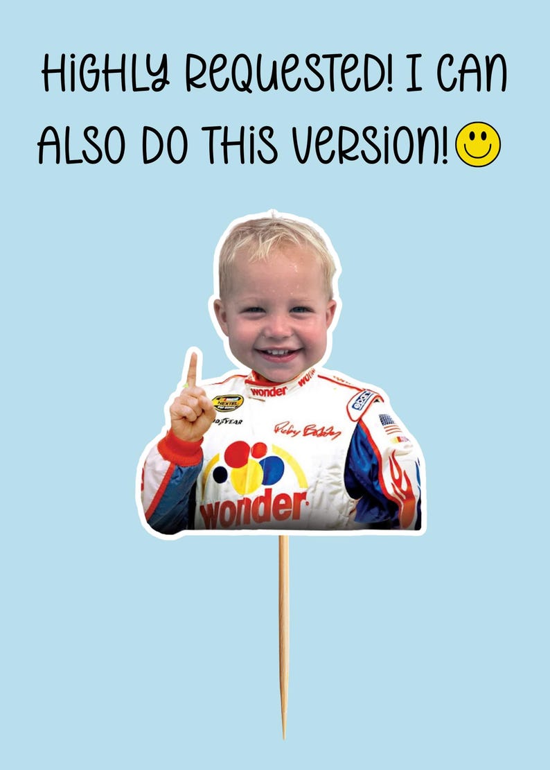 May include: A child's image on a stick, wearing a racing suit with the word "wonder". The text above says "HIGHLY REQUESTED! I CAN ALSO DO THIS VERSION!" with a smiley face. The background is light blue.
