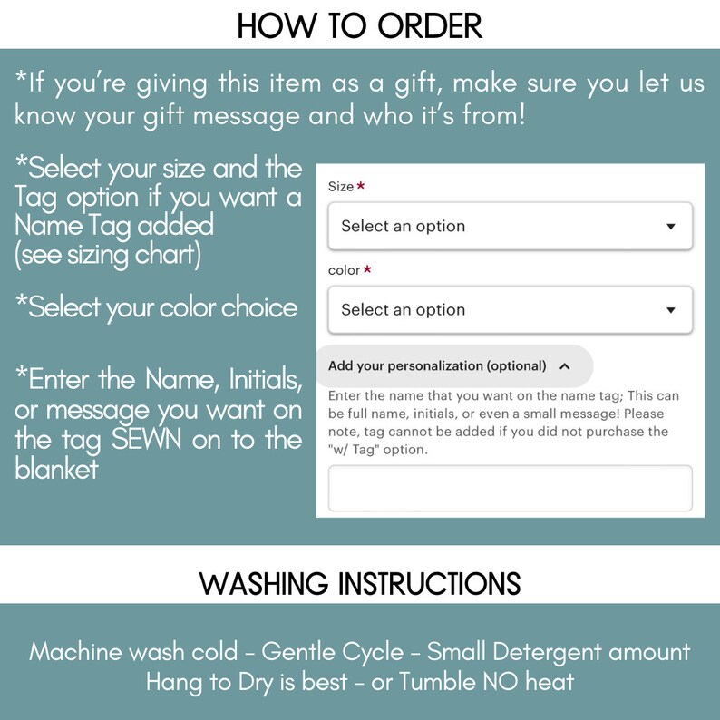May include: How to order a personalized blanket. Select the size, color, and add a name, initials, or message to be sewn on the blanket. Washing instructions: machine wash cold, gentle cycle, small detergent amount, hang to dry or tumble no heat.