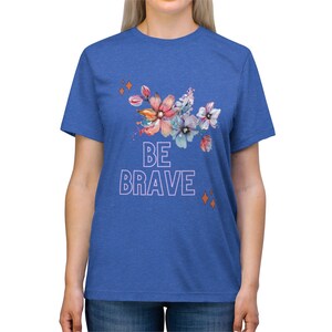 Be Brave Unisex Triblend Tee