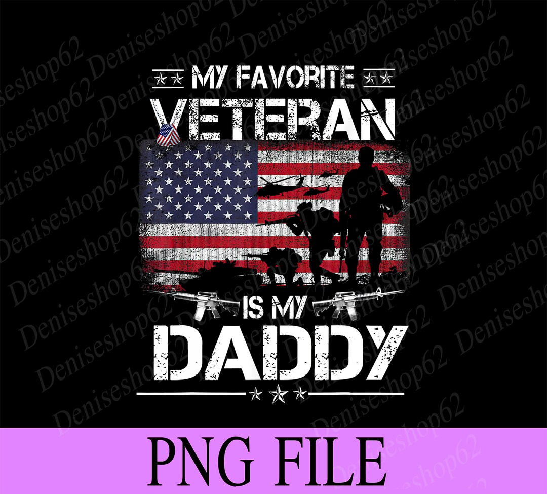 My Favorite Veteran is My Daddy PNG Flag Father Veterans Day Etsy