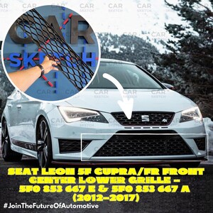 May include: A white SEAT Leon 5F Cupra/FR front center lower grille, with a black honeycomb mesh design. The image includes a close-up of the grille and a car, with text that reads "SEAT LEON 5F CUPRA/FR FRONT CENTER LOWER GRILLE - 5FO 853 667 E & 5FO 853 667 A (2012-2017)".