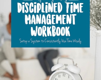 Disciplined Time Management Workbook to Stick with Routines and Use Time Wisely • Fillable Digitally • Printable