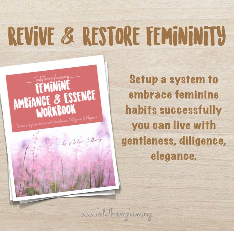 May include: A pink and white floral background with a white cover over a pink and white workbook titled "Feminine Ambiance & Essence Workbook". The text "Setup a system to live with gentleness, diligence, & elegance" is on the cover. The text "Truly Thriving Lives.org" is on the bottom of the cover. The text "Revive & Restore Femininity" is at the top of the image. The text "Setup a system to embrace feminine habits successfully you can live with gentleness, diligence, elegance." is on the right side of the image.