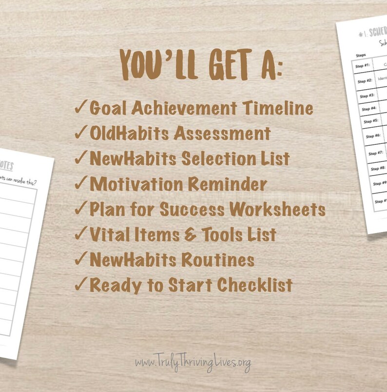 May include: A brown and white checklist with the text "You'll Get A:" and a list of items including "Goal Achievement Timeline", "OldHabits Assessment", "NewHabits Selection List", "Motivation Reminder", "Plan for Success Worksheets", "Vital Items & Tools List", "NewHabits Routines", and "Ready to Start Checklist".