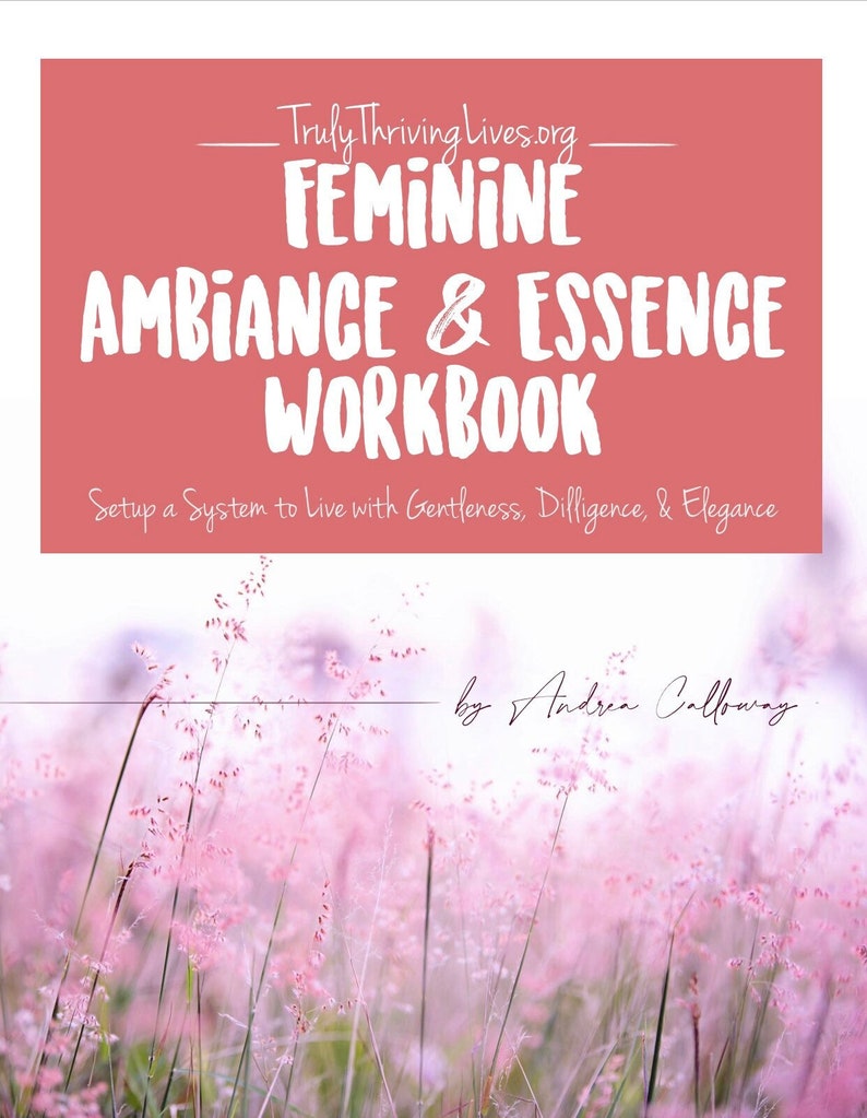 May include: A pink and white book cover with the title "Feminine Ambiance & Essence Workbook" and the text "Setup a System to live with Gentleness, Diligence, & Elegance" by Andrea Calloway. The background is a blurry image of pink flowers.