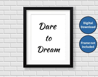 Dare to Dream is an 8 x 10 digital, downloadable, print file. The zip file contains one of each: .jpg, .png, .pdf, and .svg.