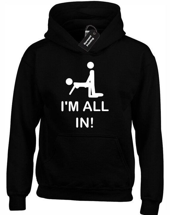 I'm All in Hoody Hoodie Funny Joke Printed Rude Design Etsy