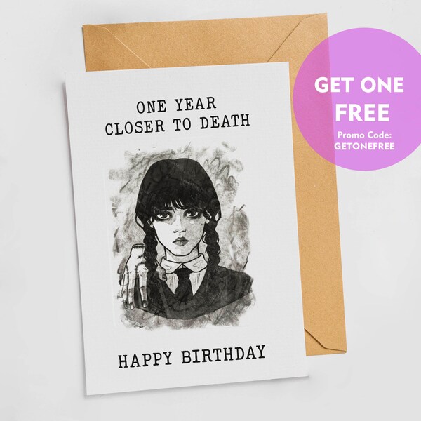 Printable Birthday Card - Wednesday Addams: One year closer to death, happy birthday  - Card for Her/Him/Netflix Fan