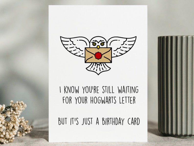 Printable Birthday Card I Know You're Still Waiting for Your Hogwarts