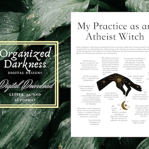 May include: A digital download of a printable graphic design with the text "Organized Darkness" and "Digital Designs" in a black and white font. The graphic design is surrounded by a green leafy background. The text "My Practice as an Atheist Witch" is in a black font on a white background. The text describes the practice of witchcraft without the use of deities or gods.
