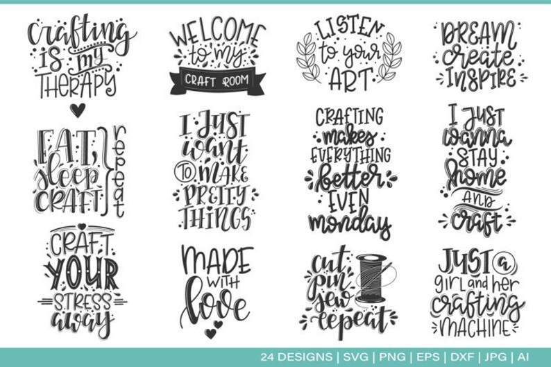 May include: A set of 12 black and white hand-lettered craft quotes. The quotes include "Crafting is my therapy", "Welcome to my craft room", "Listen to your art", "Dream create inspire", "Eat, sleep, craft, repeat", "I just want to make pretty things", "Crafting makes everything better, even Monday", "I just wanna stay home and craft", "Craft your stress away", "Made with love", "Cut, pin, sew, repeat", "Just a girl and her crafting machine".