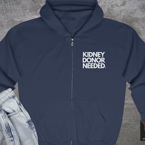 Front & Back Kidney Donor Needed Full Zipper Hooded Sweatshirt, Kidney Transplant Needed, Find A Living Kidney Donor, Kidney Donation