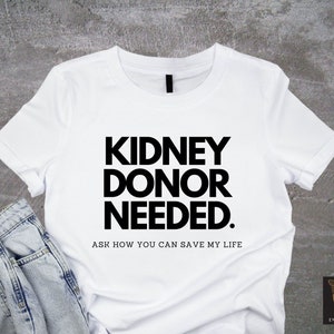 Kidney Donor Needed T-Shirt, Find a Kidney Donor, Kidney Donor Search, Kidney Donor Shirt, Share Your Spare T-Shirt, Kidney Donation