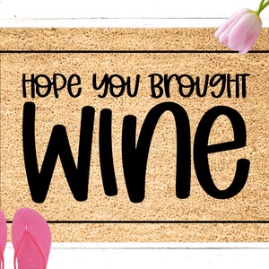 I Hope You Brought Wine Doormat, Bring wine, Housewarming Gift, Welcome Doormat, Front Doormat, Funny Doormat, Wine Doormat, Personalize Mat