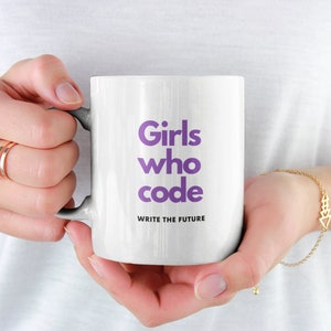 Girl coder mug - Girls who code write the future mug for female coders - code like a girl gift - female developer gift, girls in tech gift