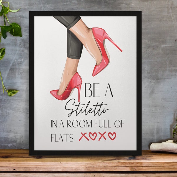 Be A Stiletto In A Room Full Of Flats | Inspirational Wall Art | Poster & Canvas Sizes | Closet Decor | Bedroom Wall Art | Motivational Gift