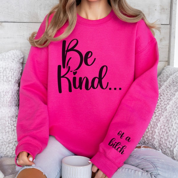 Funny Sweatshirt, Be Kind Of A Bitch Sweatshirt, Hate me Love me, Be Kind Hoodie, Funny Hoodie, Offensive Shirts, Womens Attitude Shirt