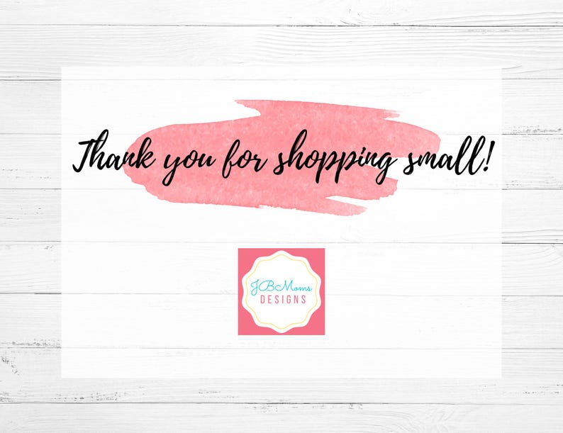 May include: A white background with a pink watercolor stroke and the text "Thank you for shopping small!" in black script. A pink and white logo with the text "JCB Mams DESIGNS" is in the bottom right corner.