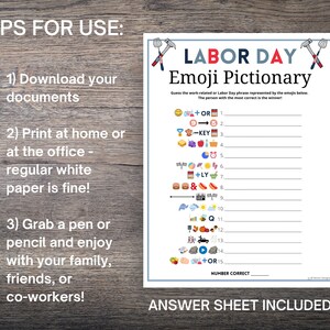 May include: A printable Labor Day Emoji Pictionary game with instructions to guess the work-related or Labor Day phrase represented by the emojis. The person with the most correct answers wins.  Answer sheet included.