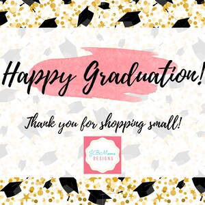 May include: A graduation-themed card with the words "Happy Graduation!" in black script over a pink watercolor wash. The card also says "Thank you for shopping small!" and features a logo with the text "JB Moms DESIGNS". The background is white with gold confetti and graduation caps.