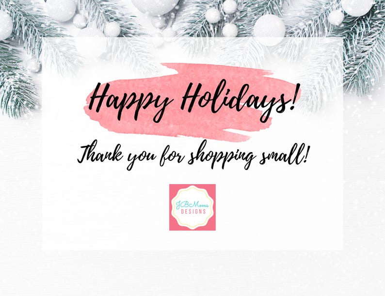 May include: A holiday-themed graphic with the text "Happy Holidays!" in black script over a pink watercolor wash. The phrase "Thank you for shopping small!" is below. The image is framed by frosted evergreen branches and white ornaments.