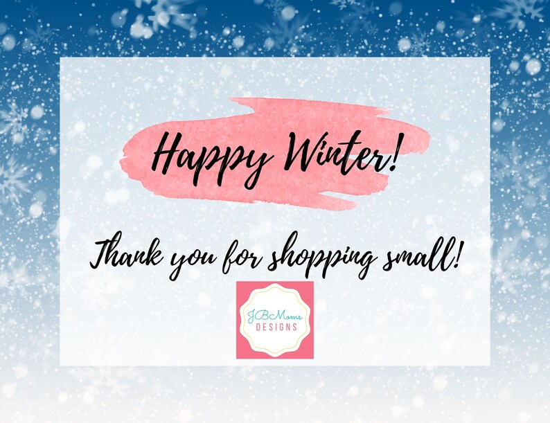 May include: A pink watercolor background with the text "Happy Winter!" and "Thank you for shopping small!" in black cursive font. A pink square logo with the text "JCB Momma Designs" is in the bottom right corner.