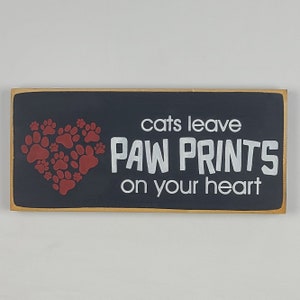 Cats Leave Paw Prints On Your Heart Wooden Sign