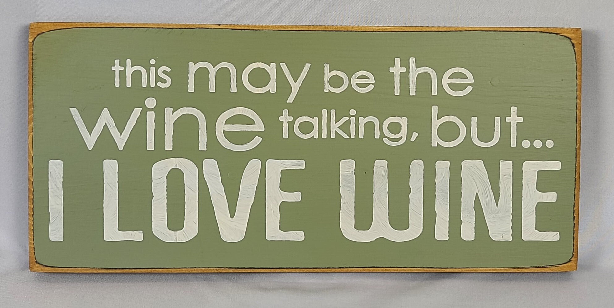 This May Be The Wine Talking But I Love Wine Painted Wooden Sign