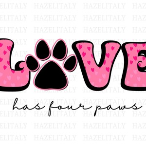 Love has four paws PNG| Valentine&#39;s paws PNG| Dog Love| Gift for dog lovers| Digital Download|  Dog Mom Gift| 14 February|Sublimation Design